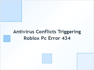 Fixing Antivirus Conflicts Triggering Roblox Pc Error 434