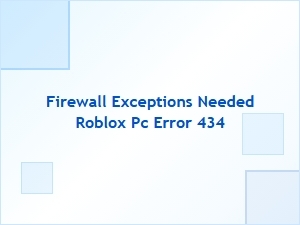 Firewall Exceptions Needed for Roblox Pc Error 434