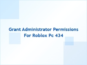 Grant Administrator Permissions for Roblox Pc 434