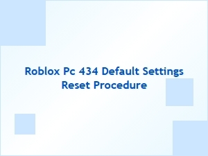 Reset Default Settings Procedure on Roblox Pc 434