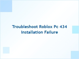 Troubleshoot Roblox Pc 434 Installation Failure