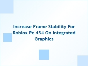 Increase Frame Stability for Roblox on Integrated Graphics