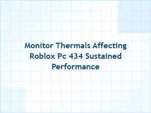 Monitor Thermals Affecting Roblox Pc Sustained Performance