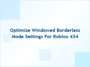 Optimize Roblox 434 Windowed Borderless Settings for Fps