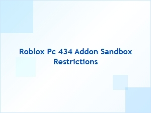 Understanding Roblox Pc 434 Addon Sandbox Restrictions