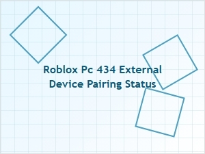 Roblox Pc 434 External Device Pairing Status