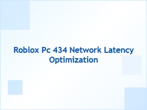 Optimize Roblox Pc 434 Network Latency with External Tools