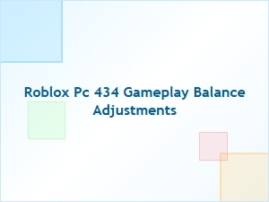 Roblox Pc 434 Gameplay Balance Adjustments