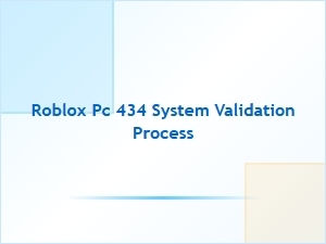 Roblox Pc 434 Updates System Validation Process