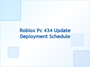 Roblox Pc 434 Update Deployment Schedule Revealed